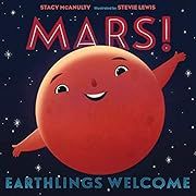 Mars! Earthlings Welcome by Stacy McAnulty, Stevie Lewis (Illustrator); 2021. Hardcover. (Ch-PIC)