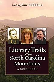 Literary Trails of the North Carolina Mountains: A Guidebook by Georgann Eubanks; 2007. Softcover. (CO-NC)