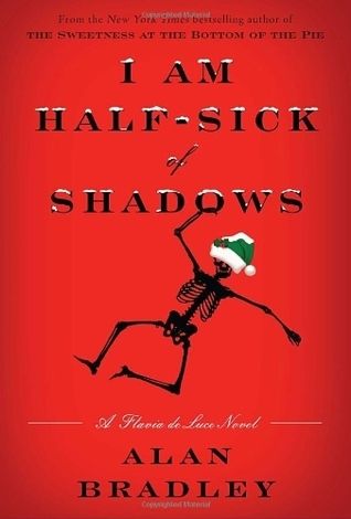 I Am Half-Sick of Shadows: A Flavia de Luce Novel (Flavia de Luce #4) by Alan Bradley; 2011. Hardcover.