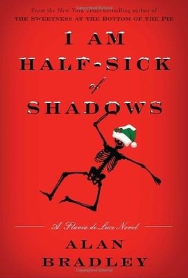 I Am Half-Sick of Shadows: A Flavia de Luce Novel (Flavia de Luce #4) by Alan Bradley; 2011. Hardcover.
