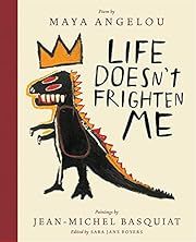 Life Doesn't Frighten Me (25th Anniversary Edition) by Maya Angelou, Jean-Michel Basquiat, Sara Jane Boyers; 2017. Hardcover. (Ch-NF)