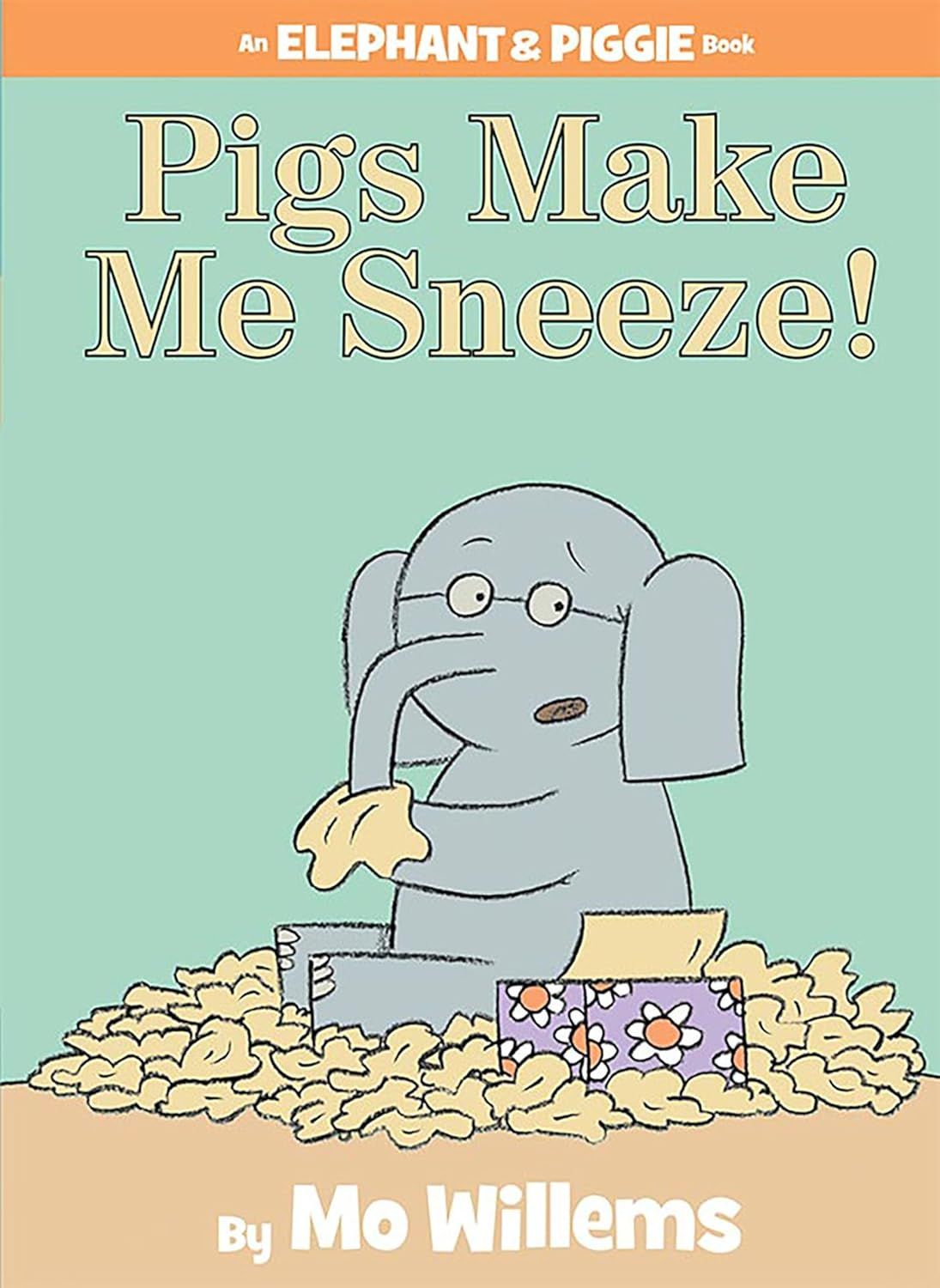 Pigs Make Me Sneeze!( Elephant and Piggie series) by Mo Willems. 2009. Hardcover. (Ch-PIC)