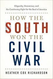 How the South Won the Civil War by Heather Cox Richardson; 2020. Hardcover.