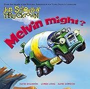 Melvin Might? (Jon Scieszka's Trucktown) by Jon Scieszka; 2008. Hardcover. (CH-PIC)