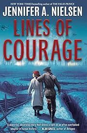 Lines of Courage by Jennifer A. Nielsen; 2022. Hardcover (Ch-FIC)