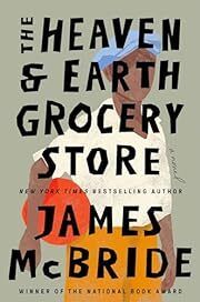 Heaven &amp; Earth Grocery Store, The by James McBride; 2023. Hardcover.