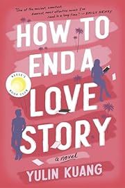 How to End a Love Story by Yulin Kuang; 2024. Softcover.
