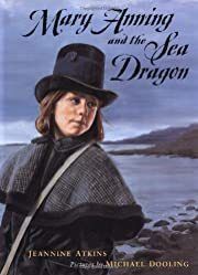 Mary Anning and the Sea Dragon by Jeannine Atkins; 1999. Hardcover (Ch-NF)