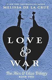 Love &amp; War: An Alex &amp; Eliza Story by Melissa de la Cruz; 2018. Hardcover. (YA)