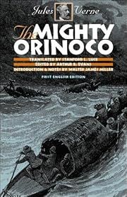 Mighty Orinoco, The by Jules Verne, Stanford L. Luce (Translator), Arthur B. Evans (Editor); 2003. Hardcover.