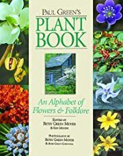 Paul Green's Plant Book: An Alphabet of Flowers and Folklore by Betsy Green Moyer, Ken Moore (Editors), Betsy Green Moyer (Photography); 2005. Hardcover. (CO-NC)