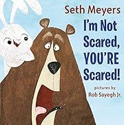 I'm Not Scared, You're Scared! by Seth Meyers; 2022. Hardcover. (Ch-PIC)