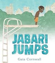 Jabari Jumps by Gaia Cornwall (Illustrator); 2017. Hardcover. (Ch-PIC)
