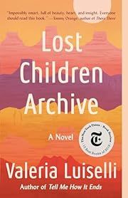 Lost Children Archive by Valeria Luiselli; 2020. Softcover.