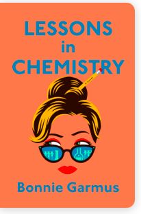 Lessons in Chemistry by Bonnie Garmus; 2022. Hardcover.