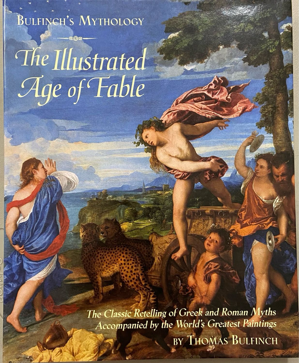 Illustrated Age Of Fable, The: Bullfinch’s Mythology: The Classic Retelling of Greek and Roman Myths Accompanied by the World's Greatest Paintings by Thomas Bulfinch. 1998. Hardcover. (LF)