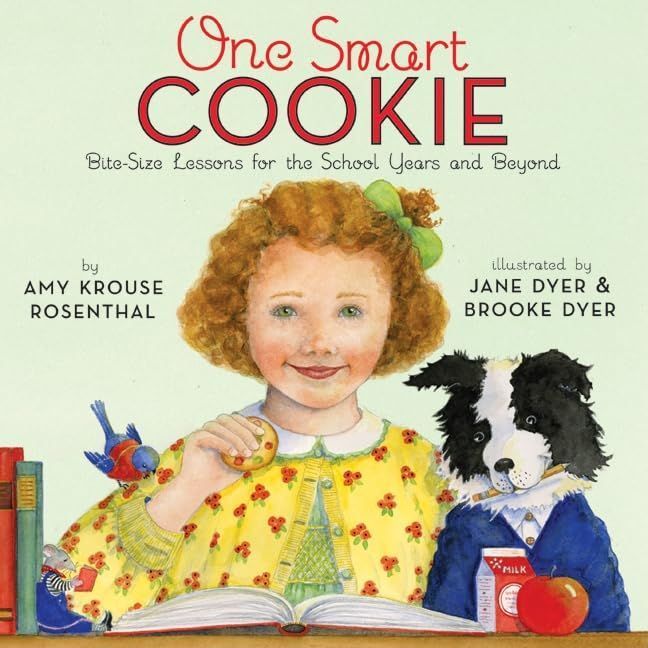 One Smart Cookie: Bite-Size Lessons for the School Years and Beyond by Amy Krouse Rosenthal, Jane Dyer, and Brooke Dyer. 2010 Hardcover (Ch-NF)