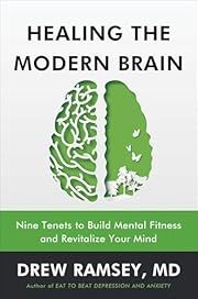 Healing the Modern Brain: Nine Tenets to Build Mental Fitness and Revitalize Your Mind by Drew Ramsey M.D.; 2025. Hardcover.