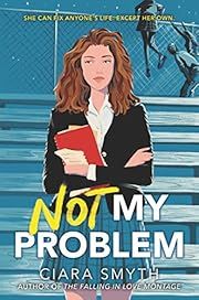 Not My Problem by Ciara Smyth; 2021. Hardcover. (YA)