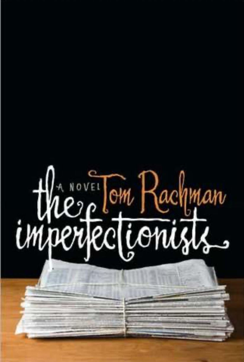 Imperfectionists, The by Tom Rachman; 2010. Hardcover.