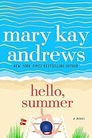 Hello, Summer by Mary Kay Andrews; 2021. Softcover.