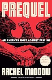 Prequel: An American Fight Against Fascism by Rachel Maddow; 2023. Hardcover.