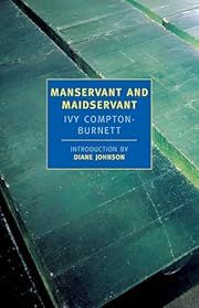 Manservant and Maidservant  by Ivy Compton-Burnett, Diane Johnson (Intro); 1947/2001. Softcover. (New York Review Books) (CO)