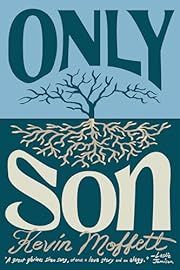 Only Son by Kevin Moffett; 2025. Hardcover.
