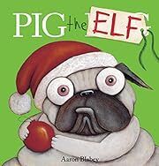 Pig the Elf by Aaron Blabey; 2017. Hardcover (Ch-PIC)