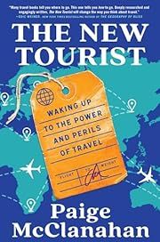 New Tourist: Waking Up to the Power and Perils of Travel by Paige McClanahan; 2024. Hardcover.