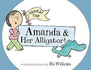 Hooray for Amanda &amp; Her Alligator! by Mo Willems; 2011. Hardcover (Ch-PIC)