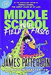 Middle School: Field Trip Fiasco (#13) by James Patterson, Martin Chatterton, Anthony Lewis (Illustrator); 2021. Hardcover. (Ch-FIC)