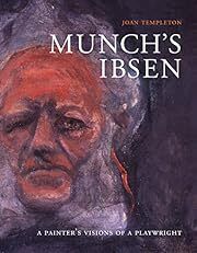 Munch's Ibsen: A Painter's Visions of a Playwright by Joan Templeton; 2008. Hardcover. (LF)