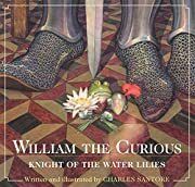 William the Curious: Knight of the Water Lilies by Charles Santore; 2014. Hardcover (Ch-PIC)