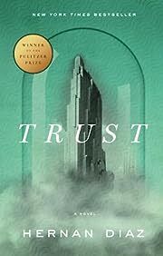 Trust by Hernan Diaz; 2022. Hardcover.