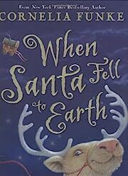 When Santa Fell To Earth by Cornelia Funke; 2006. Hardcover (Ch-FIC)
