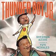 Thunder Boy Jr. by Sherman Alexie; 2016. Hardcover (Ch-PIC)