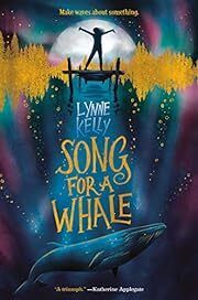 Song for a Whale by Lynne Kelly; 2019. Hardcover (Ch-FIC)