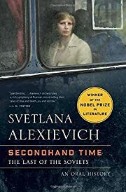 Secondhand Time: The Last of the Soviets by Svetlana Alexievich; 2016. Hardcover.