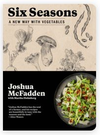 Six Seasons: A New Way With Vegetables By Joshua McFadden, Martha Holmberg; 2017. Hardcover. (F&amp;C)