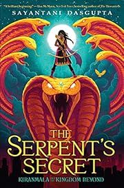 Serpent's Secret, The by Sayantani DasGupta; 2018. Hardcover. (Ch-FIC)