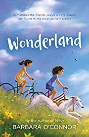 Wonderland: A Novel by Barbara O'Connor; 2018. Hardcover (Ch-FIC)