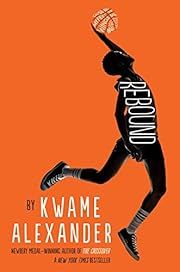 Rebound by Kwame Alexander; 2018. Hardcover. (CH-FIC)