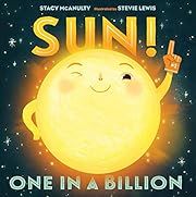 Sun! One in a Billion (Our Universe) by Stacy McAnulty; 2018. Hardcover. (Ch-PIC)