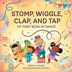 Stomp, Wiggle, Clap, and Tap by Rachelle Burk; 2022. Hardcover. (Ch-PIC)