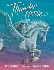 Thunder Horse by Eve Bunting, Dennis Nolan (Illustrator); 2017. Hardcover. (Ch-PIC)
