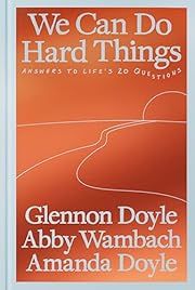 We Can Do Hard Things by Glennon Doyle, Abby Wambach, Amanda Doyle; 2025. Hardcover.