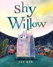 Shy Willow by Cat Min; 2021. Hardcover. (Ch-PIC)
