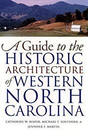 Guide to the Historic Architecture of Western North Carolina, A by Catherine W. Bishir, Michael T. Southern, Jennifer F. Martin; 1999. Hardcover. (CO-NC)