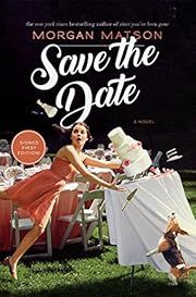 Save the Date by Morgan Matson; 2018. Hardcover. (YA)